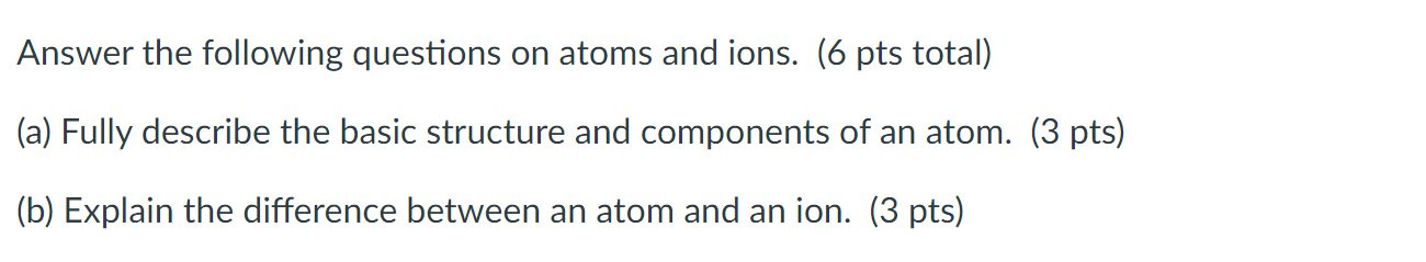 Fully Describe The Basic Structure And Components Of An Atom Explain The Difference Between An Atom And An Ion 1