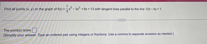 Find All Points X Y On The Graph Of F X 8x 13 With Tangent Lines Parallel To The Line 12x 4y 1 The Point 1