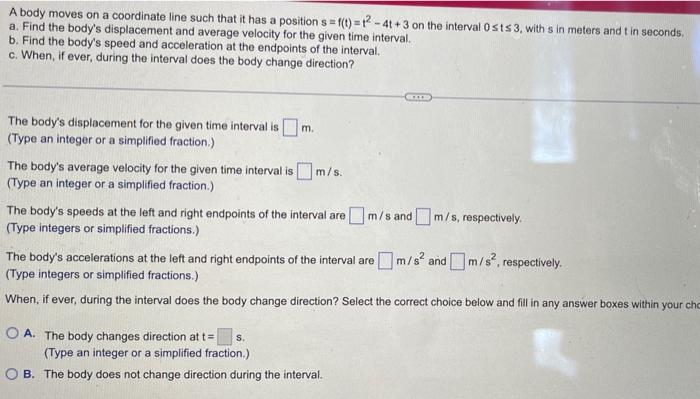 A Body Moves On A Coordinate Line Such That It Has A Position S F T 12 4t 3 On The Interval 0sts 3 With S In Meters An 1