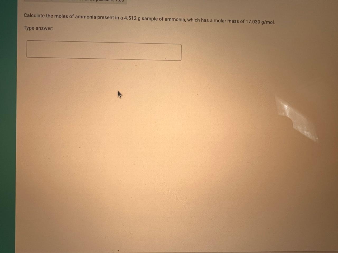 Calculate The Moles Of Ammonia Present In A 4 512 G Sample Of Ammonia Which Has A Molar Mass Of 17 030 G Mol Type Answ 1