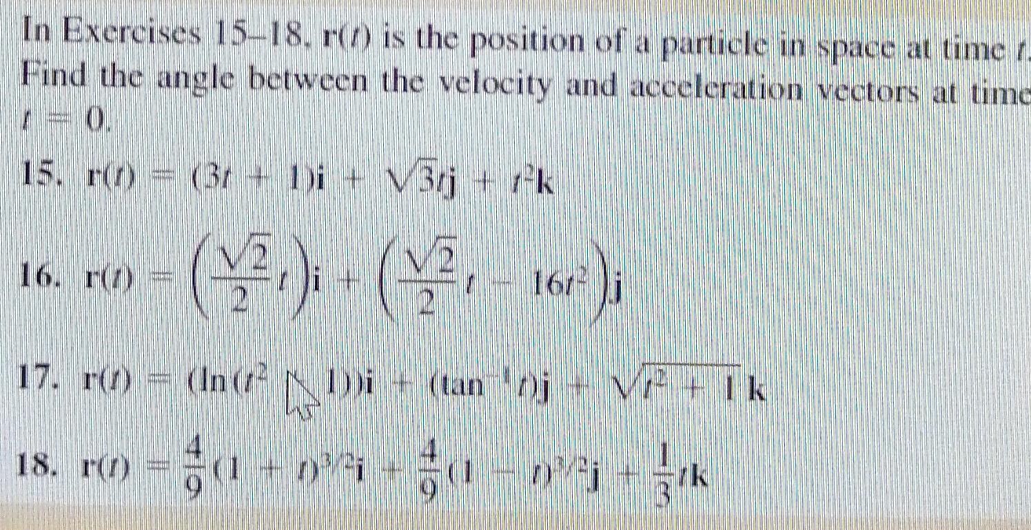 In Exercises 15 18 R Is The Position Of A Particle In Space At Timer Find The Angle Between The Velocity And Acceler 1