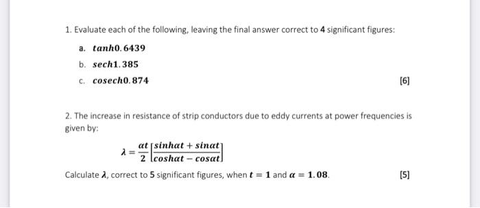 1 Evaluate Each Of The Following Leaving The Final Answer Correct To 4 Significant Figures A Tanh0 6439 B Sech1 385 1