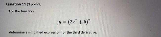Question 11 3 Points For The Function Y 2x 5 2 Determine A Simplified Expression For The Third Derivative 1