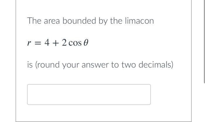 The Area Bounded By The Limacon R 4 2 Cos 0 Is Round Your Answer To Two Decimals The Area Bounded By The Inner Lo 1