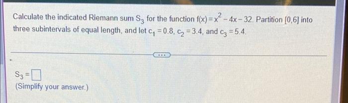 Calculate The Indicated Riemann Sum S3 For The Function F X X 4x 32 Partition 0 6 Into Three Subintervals Of Equal 1
