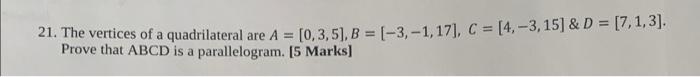 21 The Vertices Of A Quadrilateral Are A 0 3 5 B 3 1 17 C 4 3 15 D 7 1 3 Prove That Abcd Is A 1