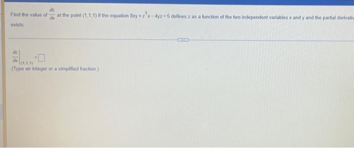 Find The Value Of At The Point 1 1 1 If The Equation 8xy Z X 4yz 5 Defines Z As A Function Of The Two Independent Var 1
