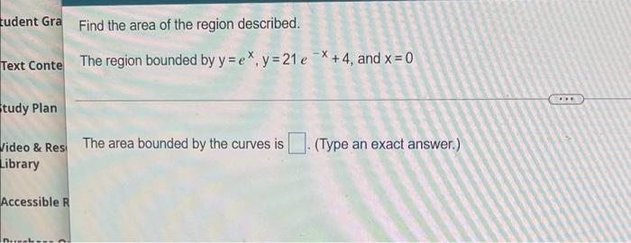 Tudent Gra Find The Area Of The Region Described Text Conte The Region Bounded By Y Ex Y 21 Ex 4 And X 0 Tudy Pla 1