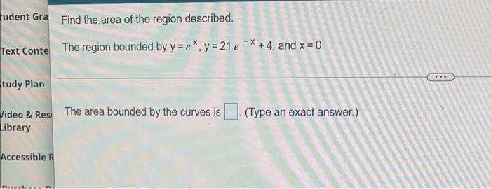 Tudent Gra Find The Area Of The Region Described Text Conte The Region Bounded By Y Ex Y 21 Ex 4 And X 0 Tudy Pla 2