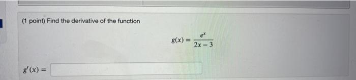 1 Point Find The Derivative Of The Function G X G X Et 2x 3 1 Point Let F And G Be The Functions Defined By 1