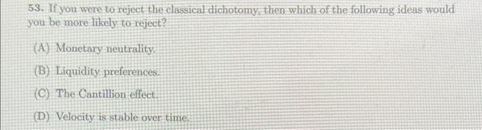 53 If You Were To Reject The Classical Dichotomy Then Which Of The Following Ideas Would You Be More Likely To Reject 1
