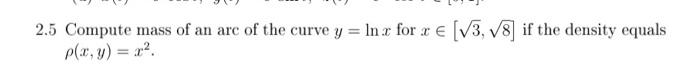 2 7 Find Mass Of An Arc Of The Logarithmic Spiral X T E Cost Y T E Sint Z T E Te 0 1 If Its Density P 2