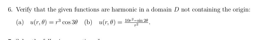 6 Verify That The Given Functions Are Harmonic In A Domain D Not Containing The Origin A U R 0 R Cos 30 B U R 1
