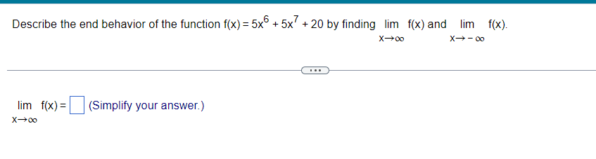 Describe The End Behavior Of The Function F X 5x 5x7 20 By Finding Lim F X And Lim F X X 0 X Lim F X Si 1