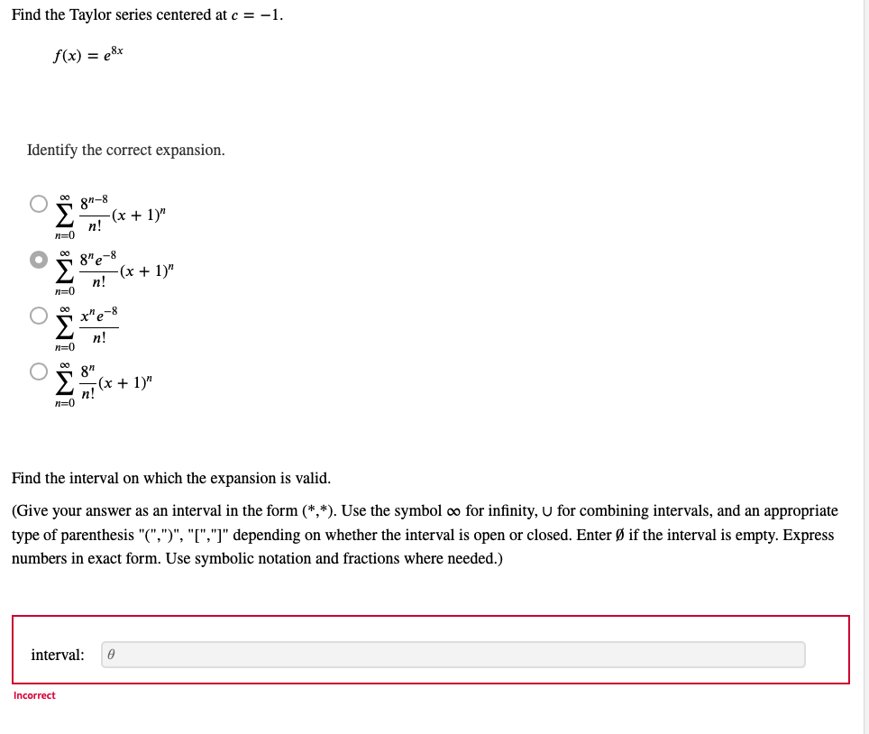 Find The Taylor Series Centered At C 1 F X E8x Identify The Correct Expansion 8n 8 X 1 N 8 E 8 N N 0 00 1