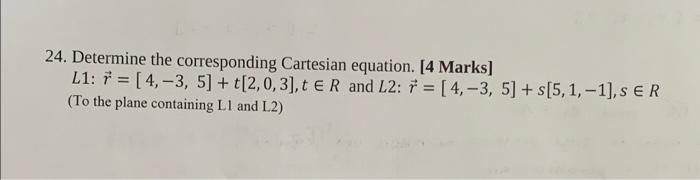 24 Determine The Corresponding Cartesian Equation 4 Marks L1 7 4 3 5 T 2 0 3 T E R And L2 7 4 3 5 1