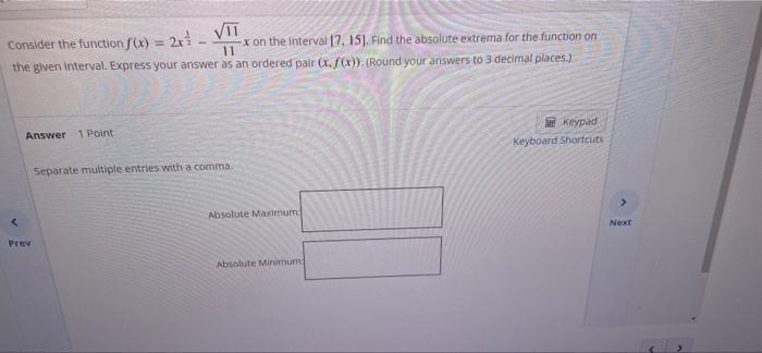 Consider The Function F X 2x Vit X On The Interval 7 15 Find The Absolute Extrema For The Function On T 11 The G 1
