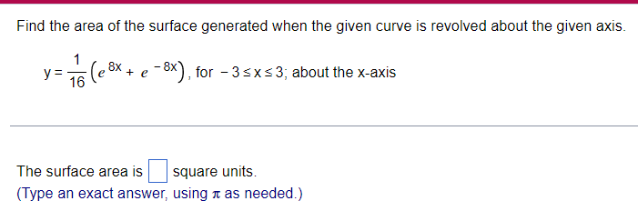 Find The Area Of The Surface Generated When The Given Curve Is Revolved About The Given Axis 1 8x Y 7 6 E X E 8 1