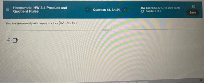 Homework Hw 3 4 Product And Quotient Rules Find The Derivative Of Y With Respect To X If Y 3x 6x 6 Question 13 1