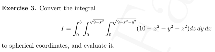 Exercise 3 Convert The Integral 9 1 I To Spherical Coordinates And Evaluate It 9 X Y 10 X Y Z Dz Dy 1