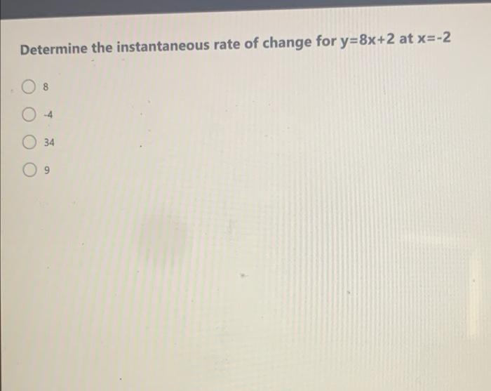 Determine The Instantaneous Rate Of Change For Y 8x 2 At X 2 8 34 09 1