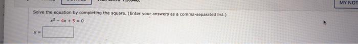 Solve The Equation By Completing The Square Enter Your Answers As A Comma Separated List X 4x 5 0 My Not 1