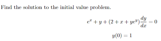 Find The Solution To The Initial Value Problem Dy Dx E Y 2 X Ye Y 0 1 0 1