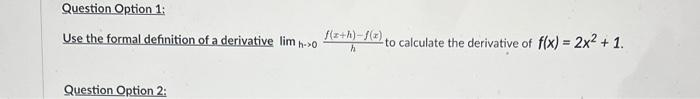 Question Option 1 Use The Formal Definition Of A Derivative Lim H Of H F X To Calculate The Derivative Of F X 2x 1