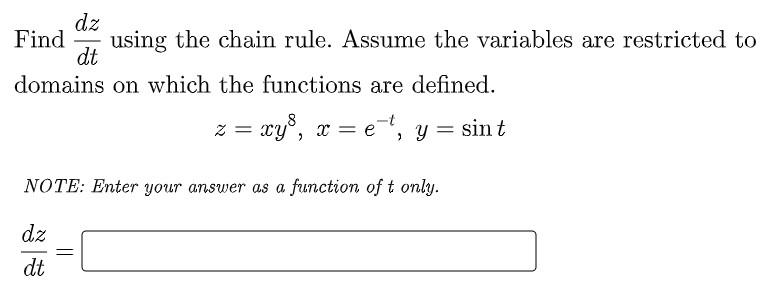 Dz Find Using The Chain Rule Assume The Variables Are Restricted To Dt Domains On Which The Functions Are Defined Z 1