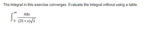 The Integral In This Exercise Converges Evaluate The Integral Without Using A Table 00 4dx So 0 25 X X 1