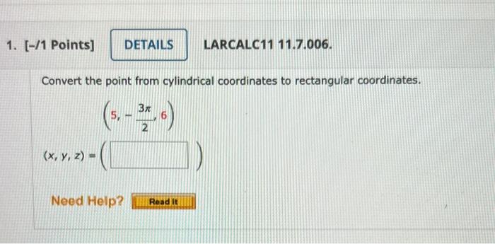 1 1 Points Details Larcalc11 11 7 006 Convert The Point From Cylindrical Coordinates To Rectangular Coordinates 1
