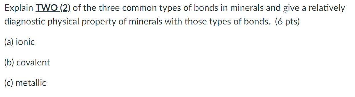 Explain Two 2 Of The Three Common Types Of Bonds In Minerals And Give A Relatively Diagnostic Physical Property Of Min 1