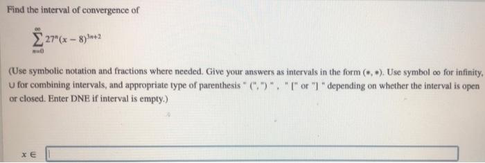 Find The Interval Of Convergence Of 27 X 8 2 D Use Symbolic Notation And Fractions Where Needed Give Your Answers 1