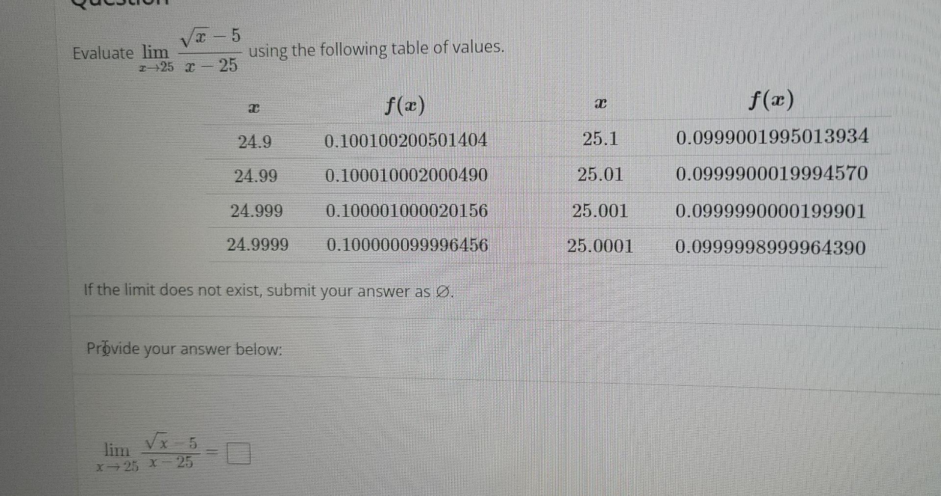 X 5 25 T 25 T Evaluate Lim Using The Following Table Of Values F X 24 9 0 100100200501404 24 99 0 100010002000490 24 9 1