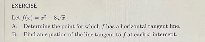 Exercise Let F X X 8 A Determine The Point For Which F Has A Horizontal Tangent Line B Find An Equation Of The Li 1