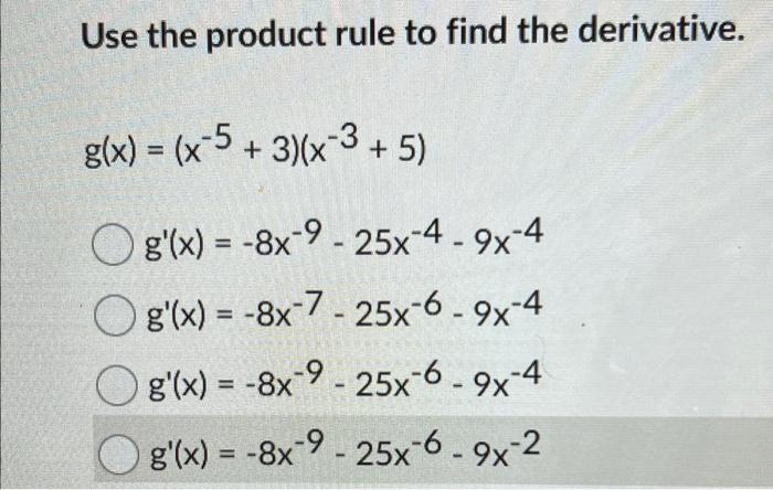Use The Product Rule To Find The Derivative G X X 5 3 X 3 5 Og X 8x 9 25x 4 9x 4 Og X 8x 7 25x 6 9x 1