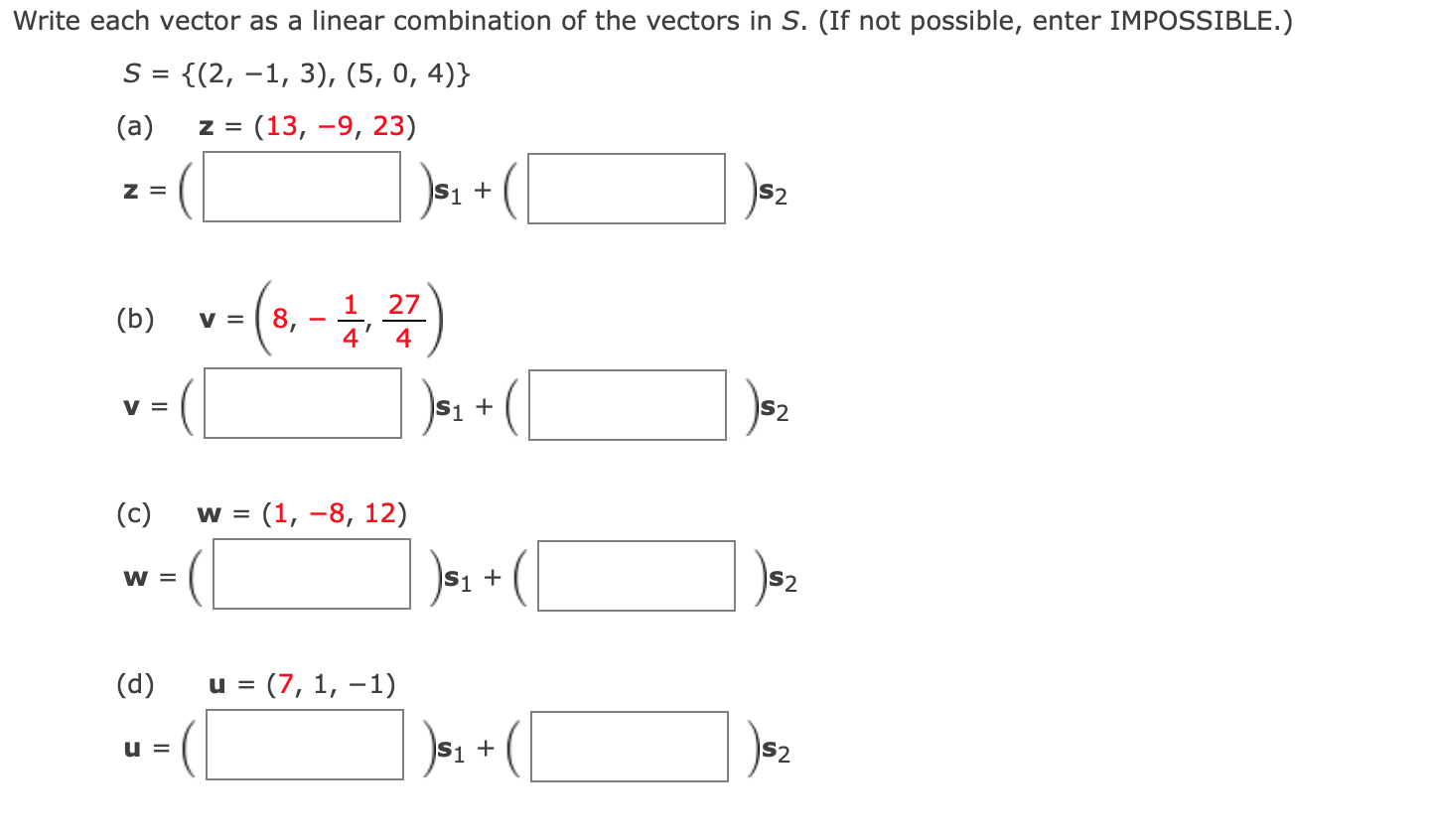 Write Each Vector As A Linear Combination Of The Vectors In S If Not Possible Enter Impossible S 2 1 3 5 1