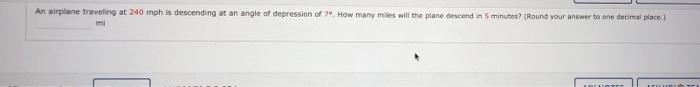 An Airplane Traveling At 240 Mph Is Descending At An Angle Of Depression Of 79 How Many Miles Will The Plane Descend In 1