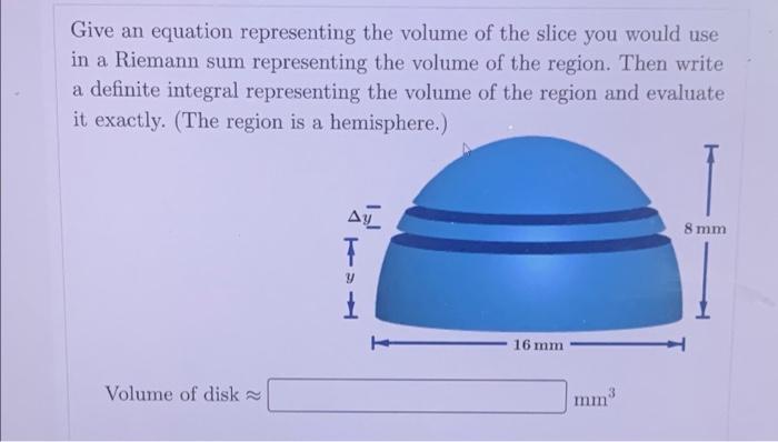 Give An Equation Representing The Volume Of The Slice You Would Use In A Riemann Sum Representing The Volume Of The Regi 1