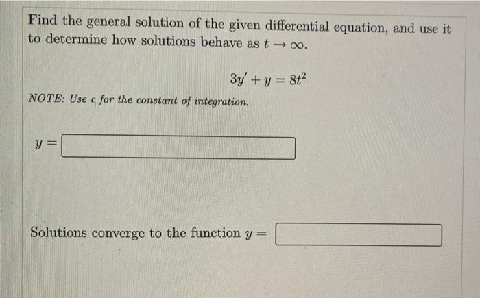 Find The General Solution Of The Given Differential Equation And Use It To Determine How Solutions Behave As T 0 3y 1