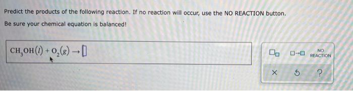 Predict The Products Of The Following Reaction If No Reaction Will Occur Use The No Reaction Button Be Sure Your Chemi 1