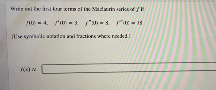 Write Out The First Four Terms Of The Maclaurin Series Of Fif F 0 4 F 0 3 F 0 8 F 0 18 Use Symboli 1