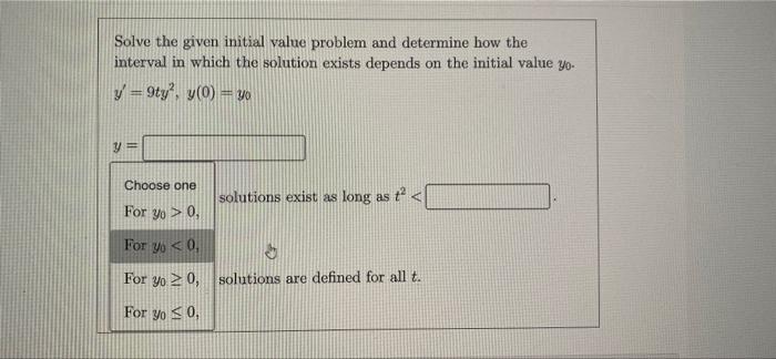 Solve The Given Initial Value Problem And Determine How The Interval In Which The Solution Exists Depends On The Initial 3