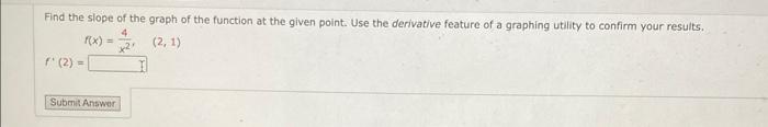 Find The Slope Of The Graph Of The Function At The Given Point Use The Derivative Feature Of A Graphing Utility To Conf 1