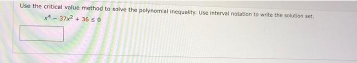 Use The Critical Value Method To Solve The Polynomial Inequality Use Interval Notation To Write The Solution Set X37x 1
