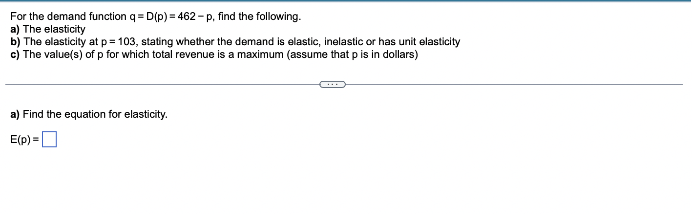 The Demand Function Q D P 462 P Find The Following For A The Elasticity B The Elasticity At P 103 Stating 1