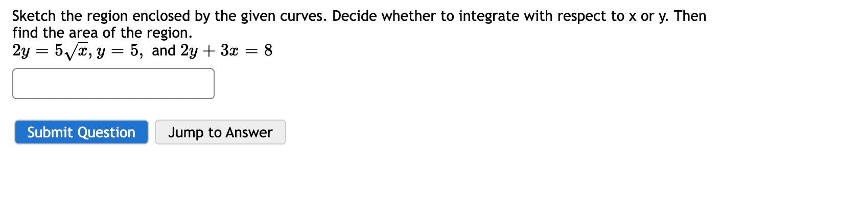 Sketch The Region Enclosed By The Given Curves Decide Whether To Integrate With Respect To X Or Y Then Find The Area O 1