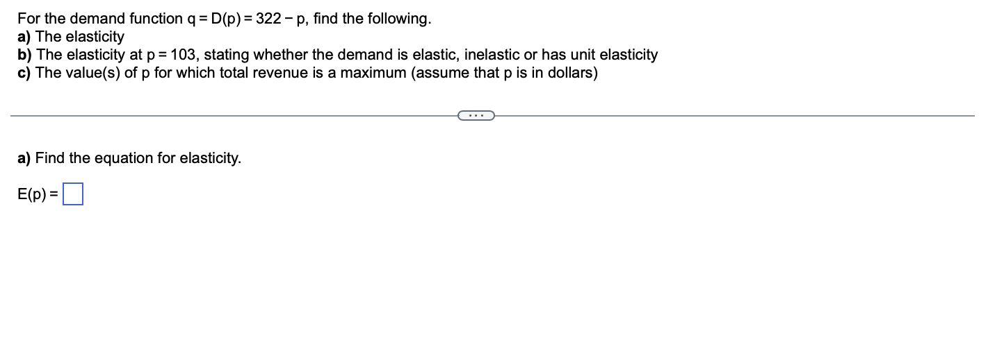The Demand Function Q D P 322 P Find The Following For A The Elasticity B The Elasticity At P 103 Stating Wh 1