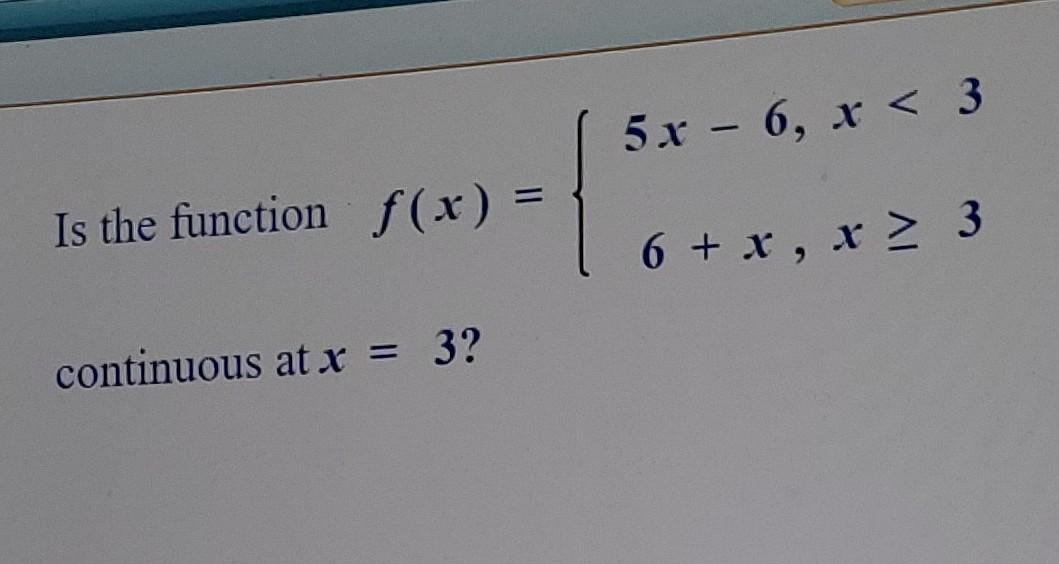 Is The Function F X Continuous At X 3 5x 6 X 3 6 X X 3 1