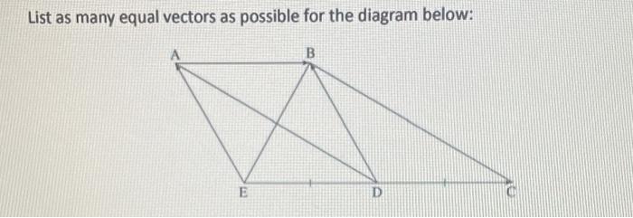 List As Many Equal Vectors As Possible For The Diagram Below B E D 1